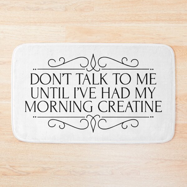 Item preview, Don't Talk To Me Until I've Had My Morning Creatine designed and sold by HalpinDesign.
