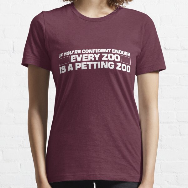 If you're confident enough every zoo is a petting zoo Essential T-Shirt