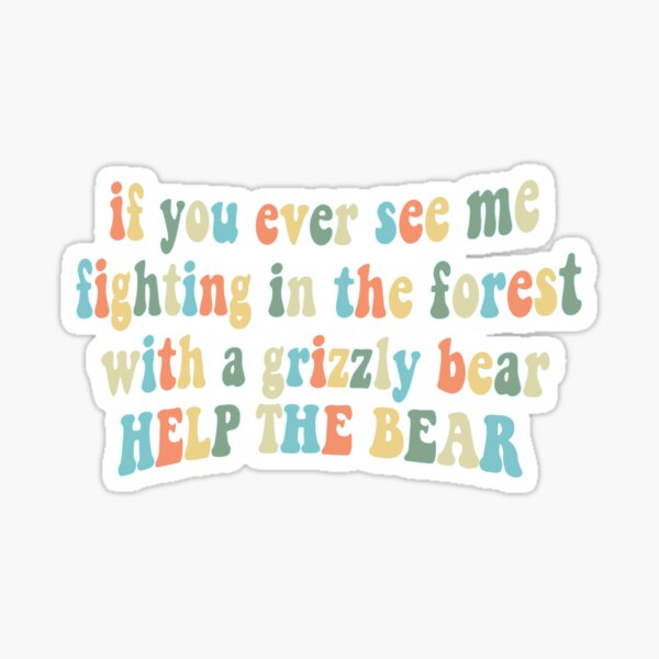 "HELP THE BEAR" Sticker for Sale by calliedale Redbubble