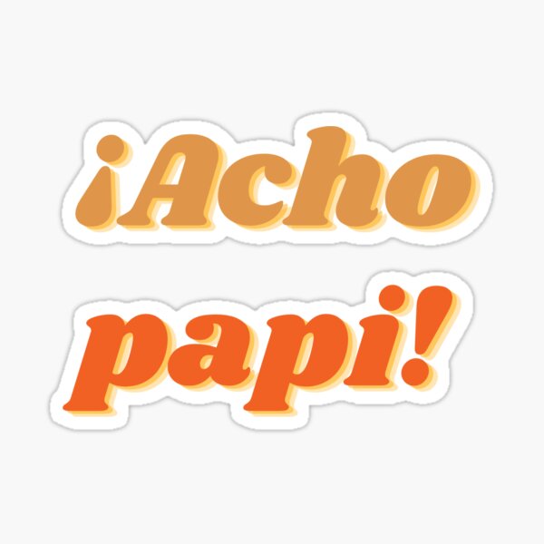  Acho Papi sticker Sticker By Merch 4 you Redbubble