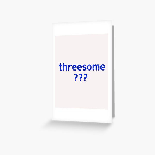 THREESOME??? Greeting Card