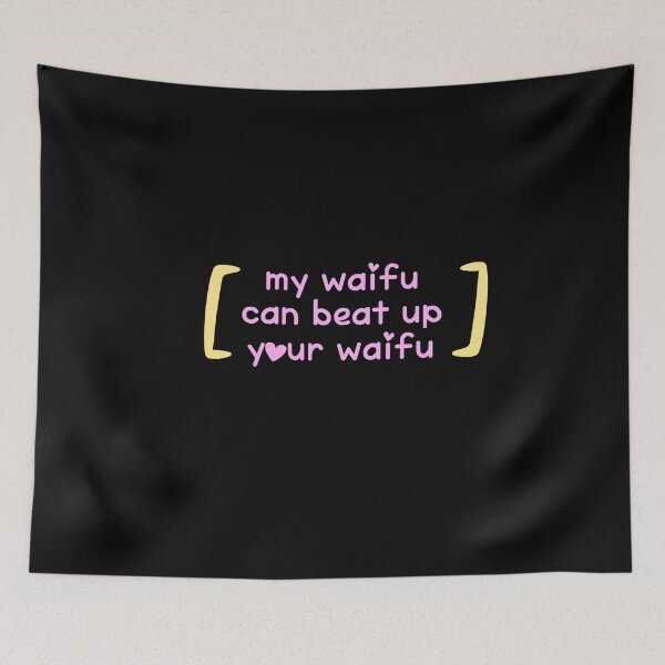 Item preview, my waifu can beat up your waifu designed and sold by joolsmools.