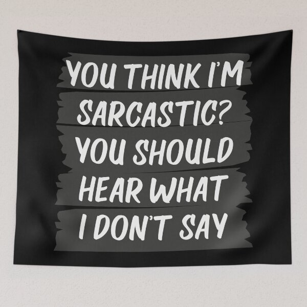 Item preview, You Think I'm Sarcastic? You Should Hear What I Don't Say. designed and sold by ip7s.