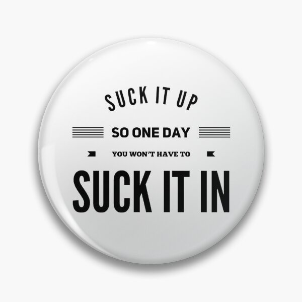 Item preview, SUCK IT UP SO ONE DAY YOU WON'T HAVE TO SUCK IT IN. designed and sold by vynguyen2905.