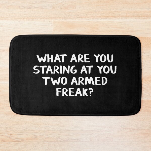 Item preview, What are you staring at you two armed freak? designed and sold by allthetees.