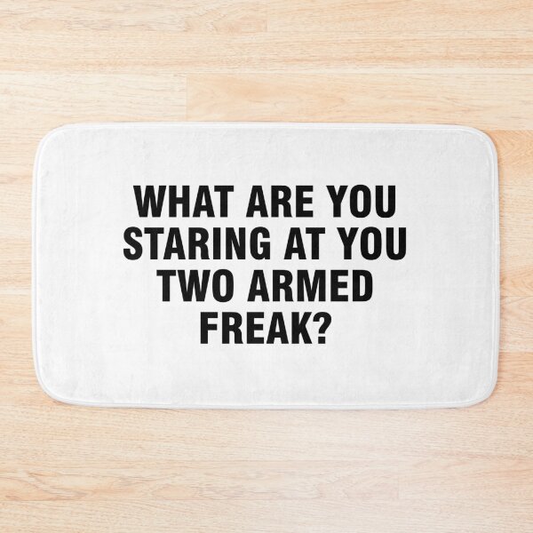 Item preview, What are you staring at you two armed freak? designed and sold by allthetees.
