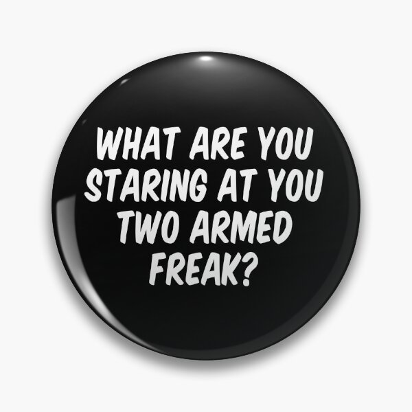 Item preview, What are you staring at you two armed freak? designed and sold by allthetees.