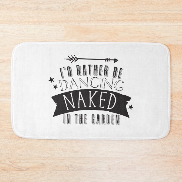 Item preview, I'd rather be dancing naked in the garden designed and sold by jazzydevil.