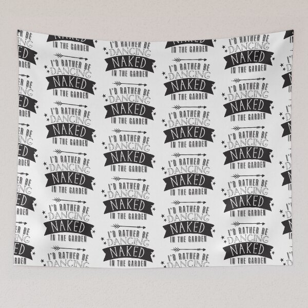 Item preview, I'd rather be dancing naked in the garden designed and sold by jazzydevil.