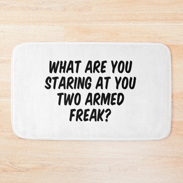 Item preview, What are you staring at you two armed freak? designed and sold by allthetees.