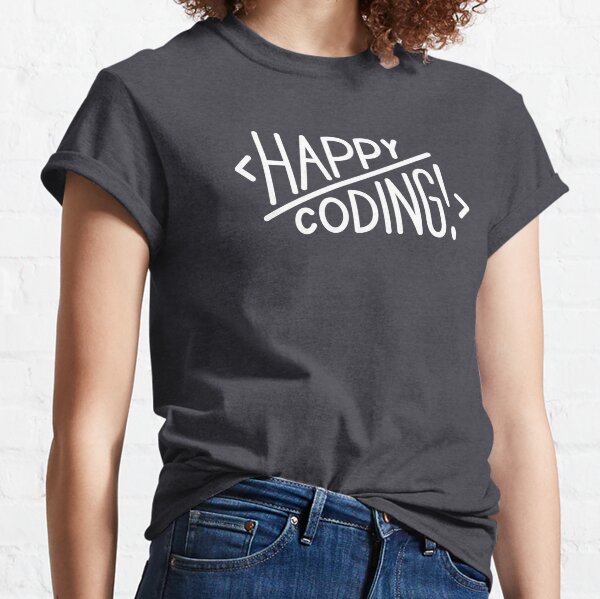 Happy Coding! Classic T-Shirt