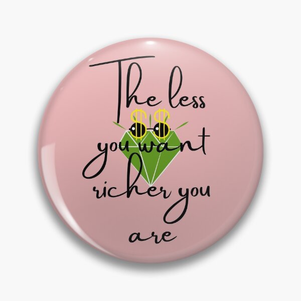 Item preview, The less you want richer you are designed and sold by clazzyteez.