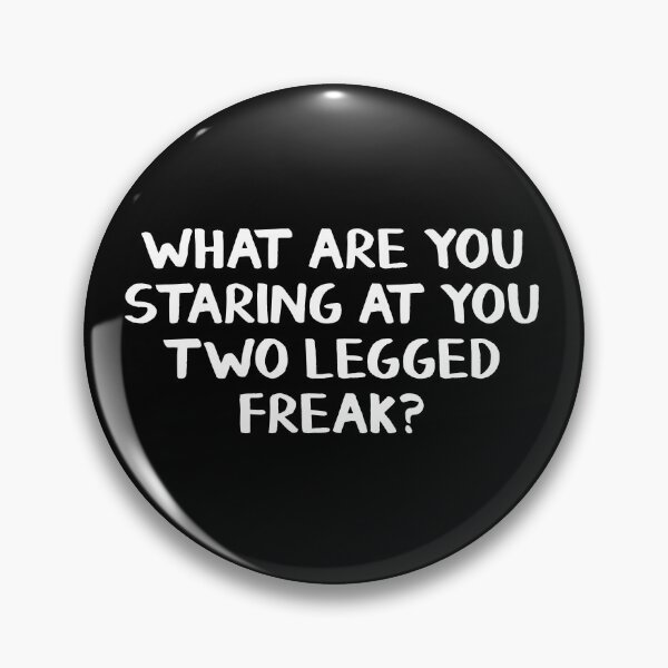 Item preview, What are you staring at you two legged freak? designed and sold by allthetees.
