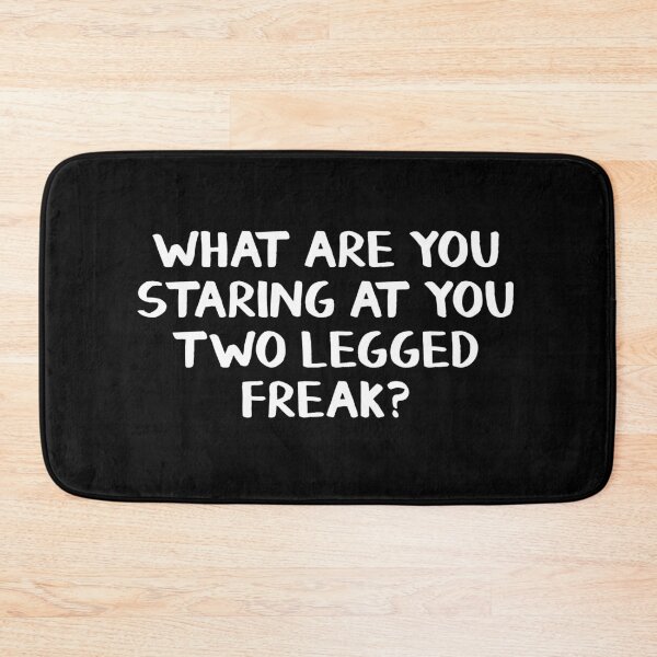 Item preview, What are you staring at you two legged freak? designed and sold by allthetees.