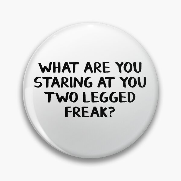 Item preview, What are you staring at you two legged freak? designed and sold by allthetees.
