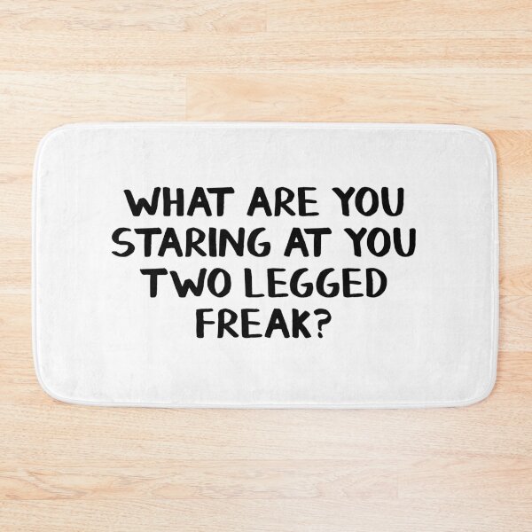 Item preview, What are you staring at you two legged freak? designed and sold by allthetees.