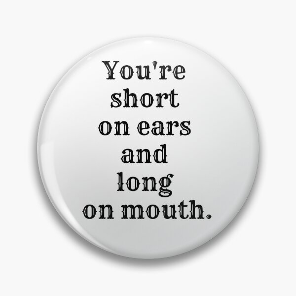 Item preview, You're short on ears and long on mouth. designed and sold by mmb83.