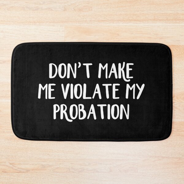 Item preview, Don't make me violate my probation designed and sold by allthetees.