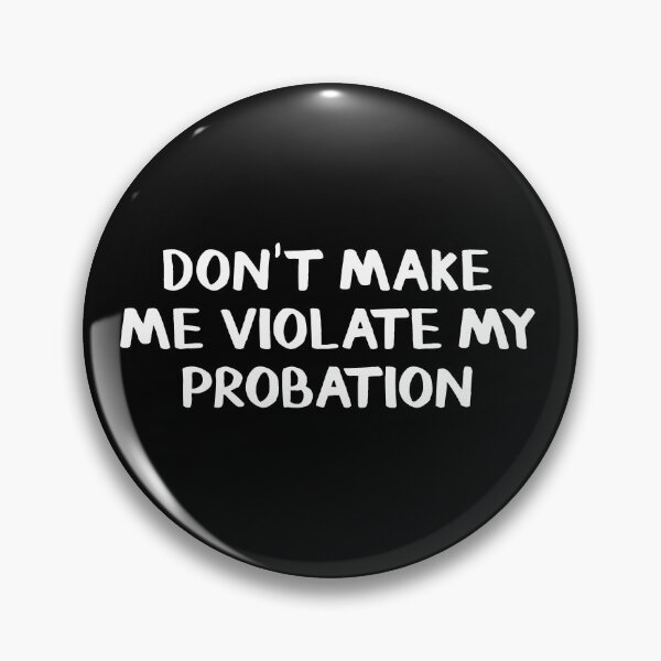 Item preview, Don't make me violate my probation designed and sold by allthetees.