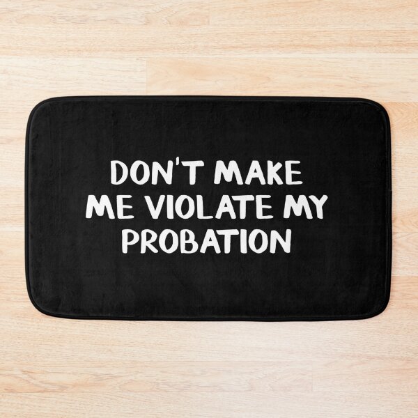 Item preview, Don't make me violate my probation designed and sold by allthetees.