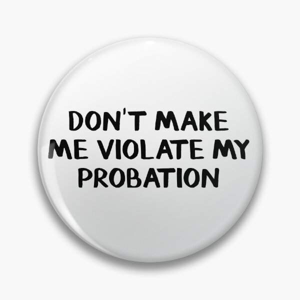 Item preview, Don't make me violate my probation designed and sold by allthetees.