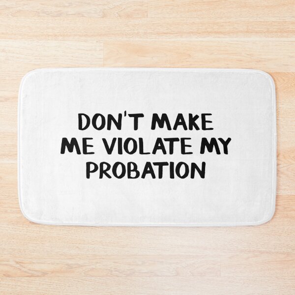 Item preview, Don't make me violate my probation designed and sold by allthetees.