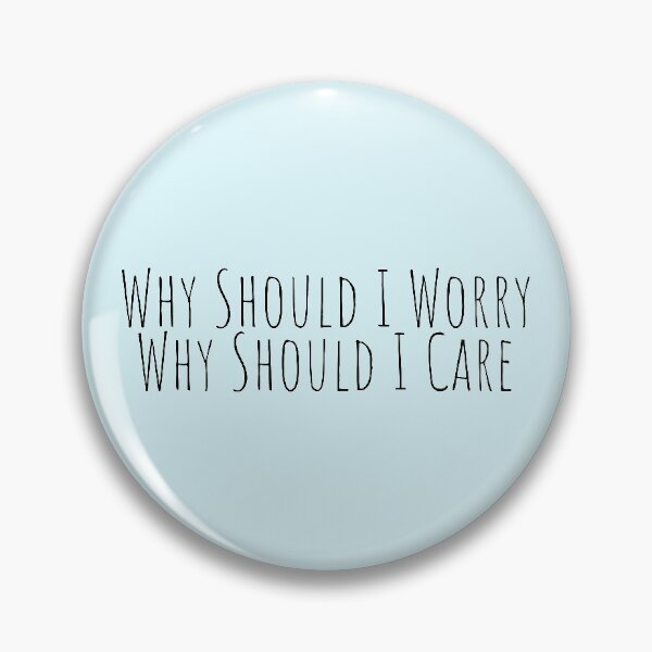 Item preview, "why should I worry, why should I care" designed and sold by Feel-GoodPrints.