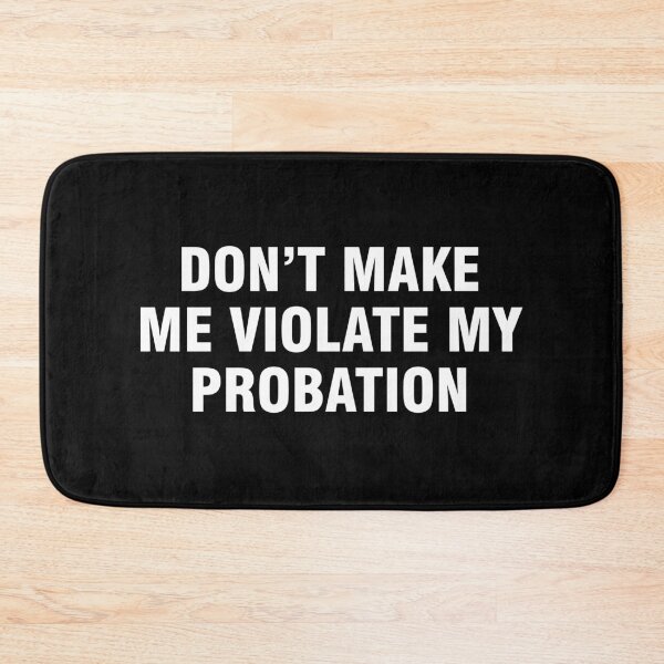 Item preview, Don't make me violate my probation designed and sold by allthetees.