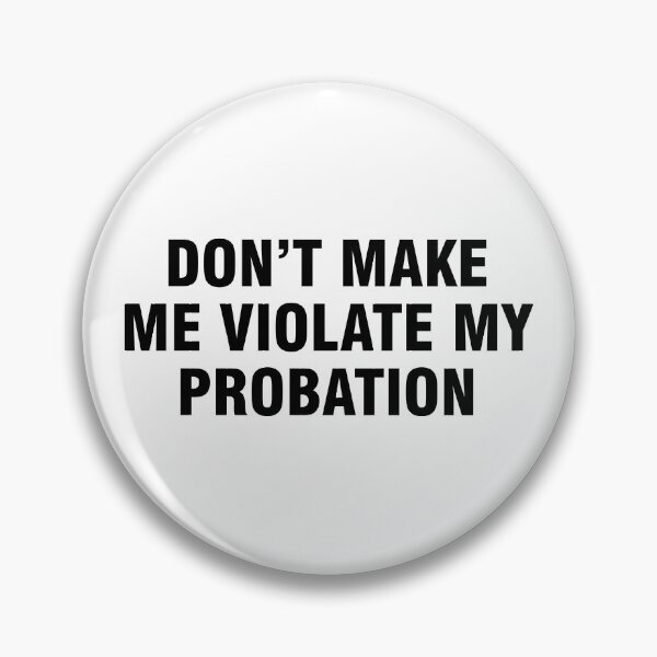 Item preview, Don't make me violate my probation designed and sold by allthetees.