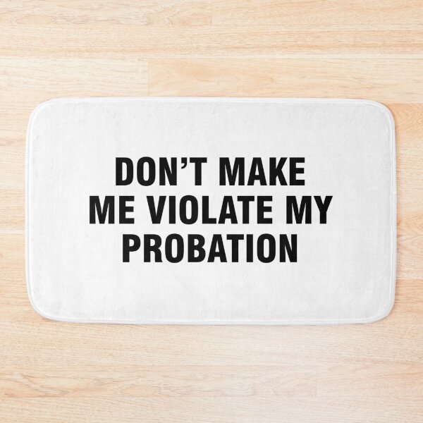 Item preview, Don't make me violate my probation designed and sold by allthetees.