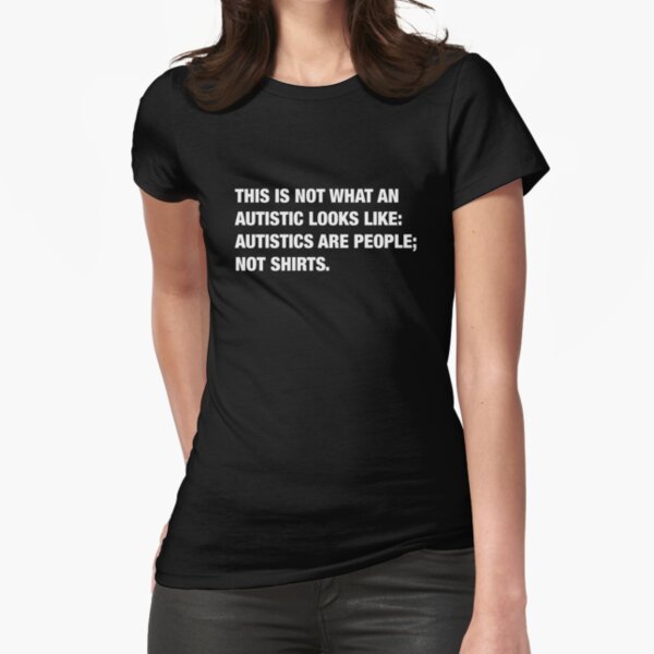 what an Autistic looks like Fitted T-Shirt