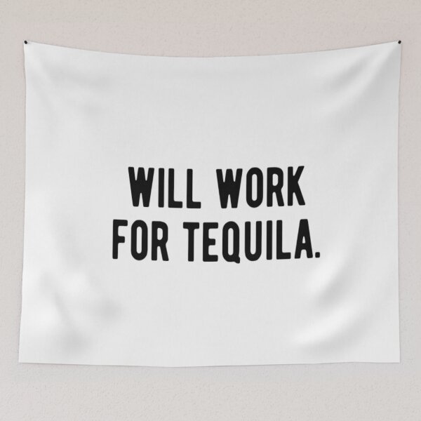 Item preview, Will Work For Tequila designed and sold by CatMonkStudios.