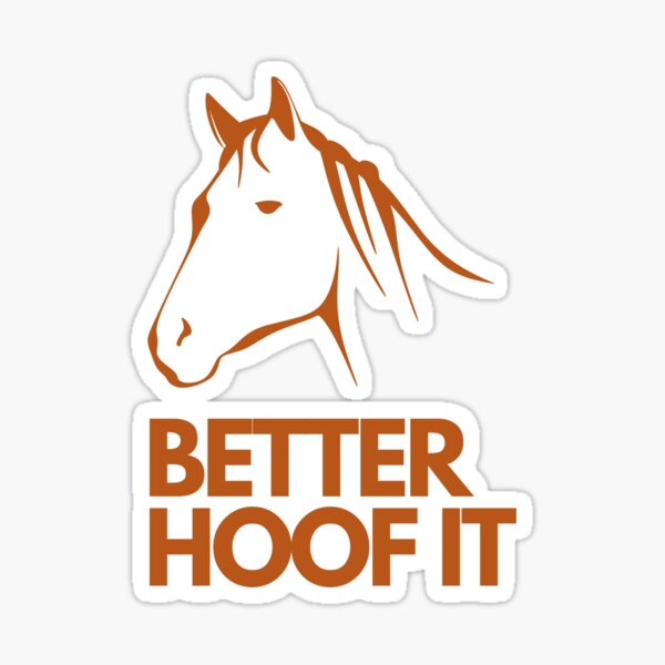 BETTER HOOF IT Sticker
