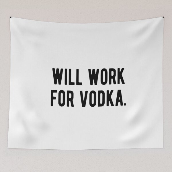 Item preview, Will Work For Vodka designed and sold by CatMonkStudios.