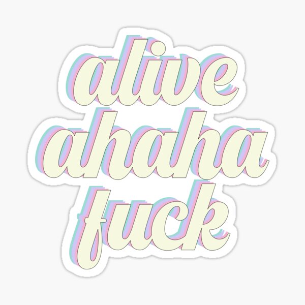 Alive Ahaha Fuck Sticker For Sale By Carocreates Redbubble