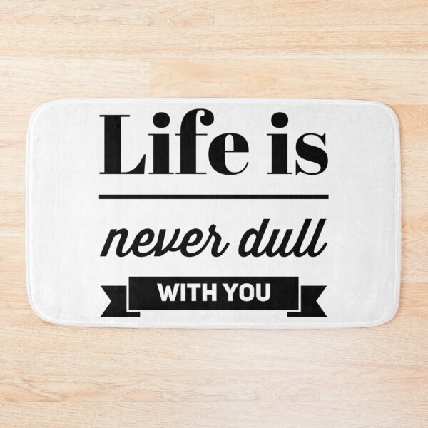 Item preview, Life is never dull with you designed and sold by BlueRoseHeart.
