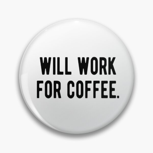 Item preview, Will Work For Coffee designed and sold by CatMonkStudios.