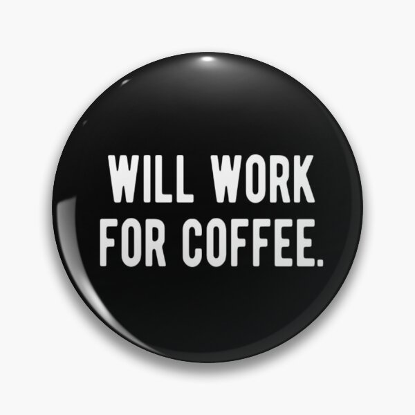 Item preview, Will Work For Coffee designed and sold by CatMonkStudios.