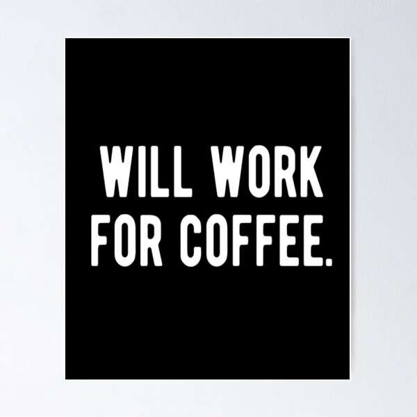 Item preview, Will Work For Coffee designed and sold by CatMonkStudios.