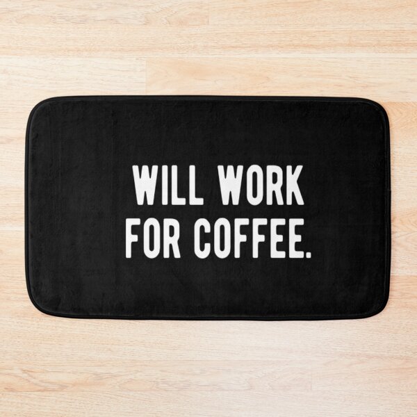 Item preview, Will Work For Coffee designed and sold by CatMonkStudios.