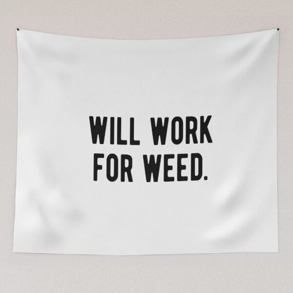 Item preview, Will Work For Weed designed and sold by CatMonkStudios.