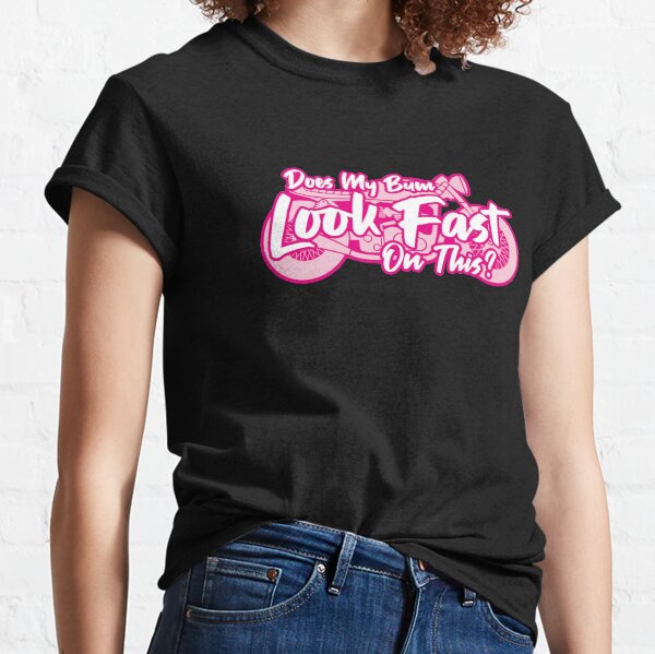 Does My Bum Look Fast On This? Classic T-Shirt