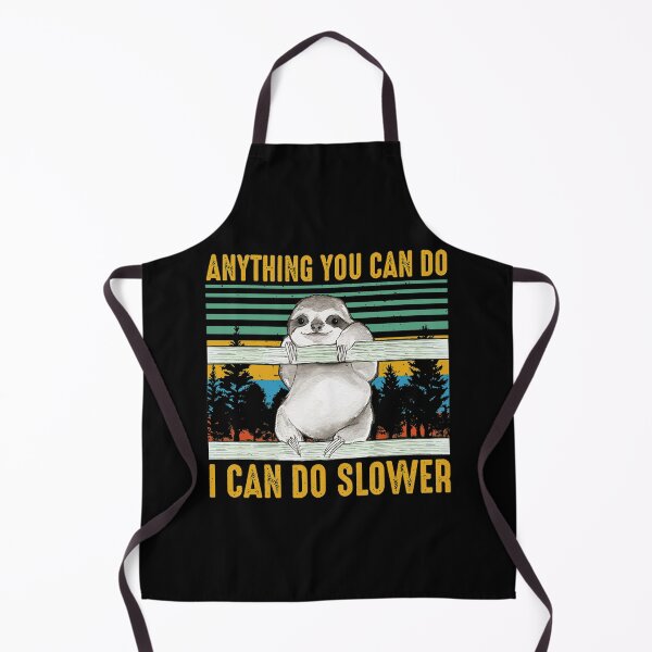 Sloth Any Thing You Can Do I Can Do Slower Apron