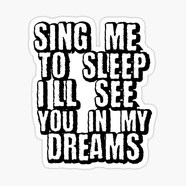 Chante-moi pour dormir je te verrai dans mes rêves Sticker