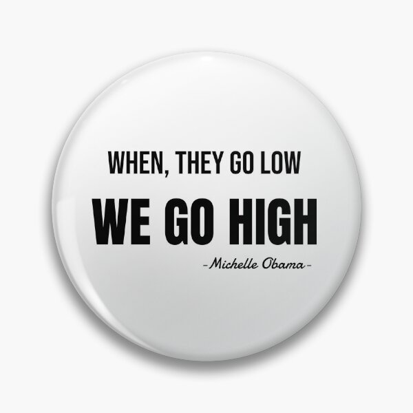 Item preview, When They Go Low We Go High : Gifts designed and sold by SJRoil.