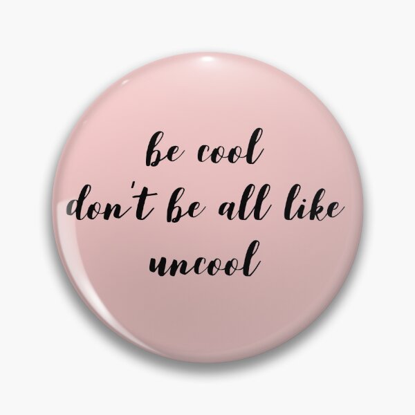Item preview, Be Cool Don't Be All  Like Uncool designed and sold by mivpiv.