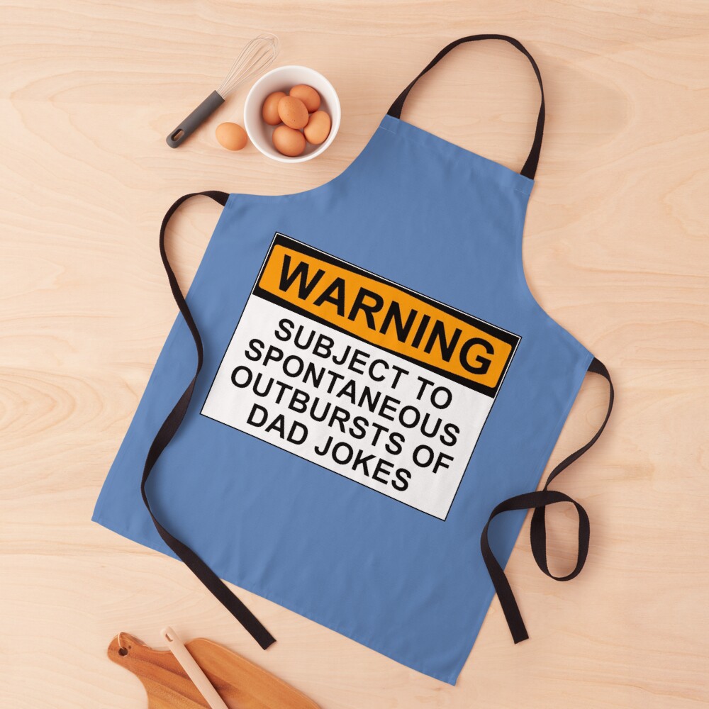 WARNING: SUBJECT TO SPONTANEOUS OUTBURSTS OF DAD JOKES Apron