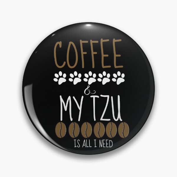 Item preview, Coffee and my Tzu is all I need designed and sold by Beyond Words.
