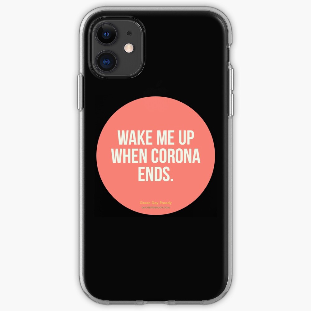 Wake Me Up When Corona Ends. -Green Day Parody iPhone Case & Cover