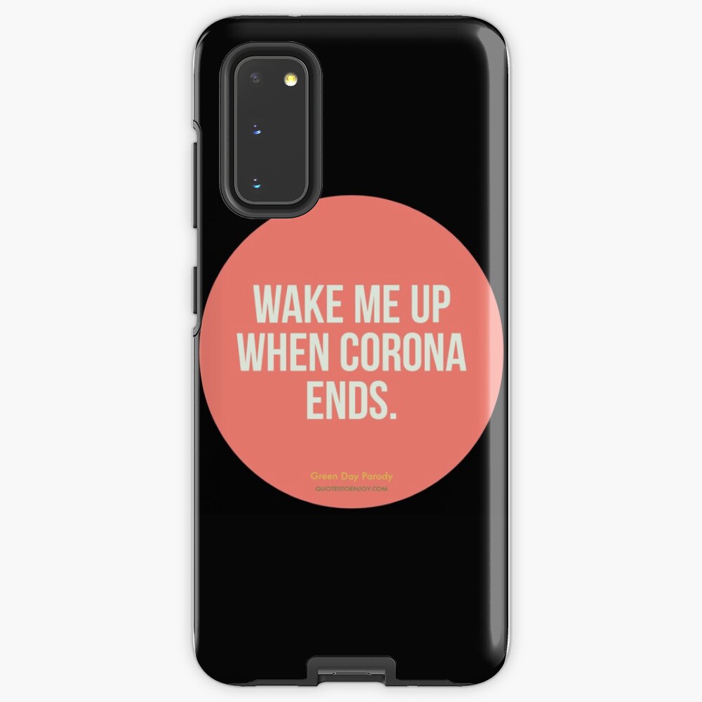 Wake Me Up When Corona Ends. -Green Day Parody Case & Skin for Samsung Galaxy